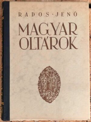 RADOS, Jenó - Magyar Oltárok. Hungarian Altars