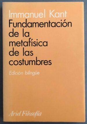 KANT, Immanuel  - Fundamentación de la metafísica de las costumbres. Edición bilingüe