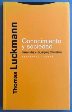 LUCKMANN, Thomas  - Conocimiento y sociedad: Ensayos sobre acción, religión y comunicación