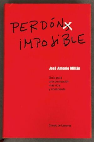 MILLÁN, José Antonio - Perdón imposible. Guía para una puntuación más rica y consciente