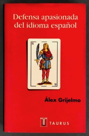 GRIJELMO, Álex  - Defensa apasionada del idioma español
