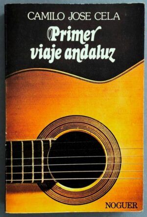 CELA, Camilo José  - Primer viaje andaluz. Notas de un vagabundaje por Jaén, Córdoba, Sevilla, Huelva y sus tierras