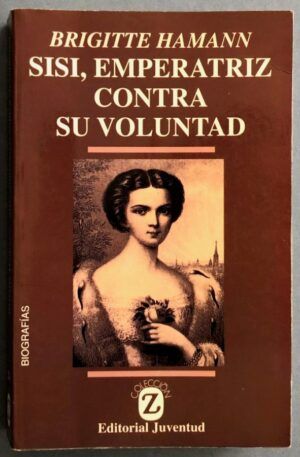 HAMANN, Brigitte - Sisí, emperatriz contra su voluntad