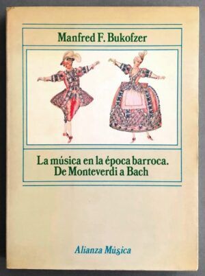 BUKOFZER, Manfred F.  - La música en la época barroca. De Monteverdi a Bach