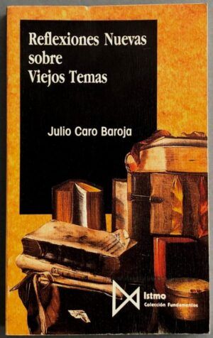 CARO BAROJA, Julio - Reflexiones Nuevas sobre Viejos Temas