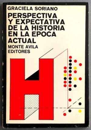 SORIANO, Graciela - Perspectiva y expectativa de la historia en la época actual
