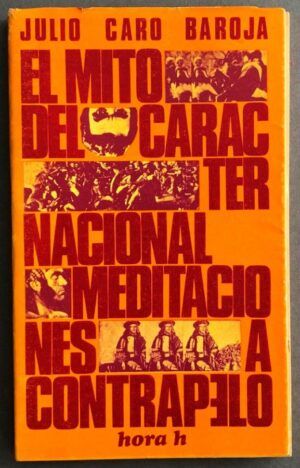 CARO BAROJA, Julio - El mito del carácter nacional . Meditaciones a contrapelo