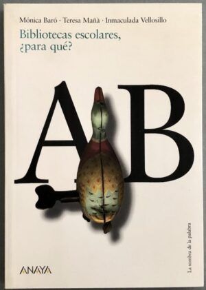 BARÓ, Mónica; MAÑÀ, Teresa; VELLOSILLO, Inmaculada - Bibliotecas escolares, ¿para qué?