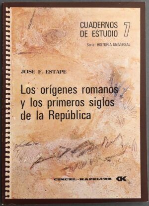 ESTAPÉ, José F.  - Cuadernos de Estudio 7. Serie Historia Universal. Los orígenes romanos y los primeros siglos de la República