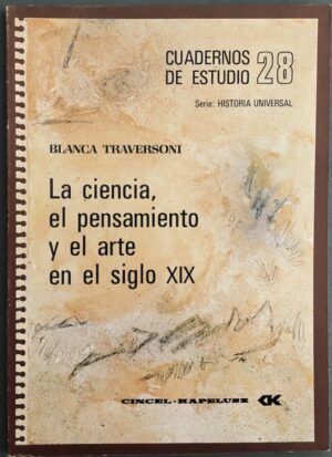 TRAVERSONI, Blanca - Cuadernos de Estudio 28. Serie Historia Universal. La ciencia, el pensamiento y el arte en el siglo XIX