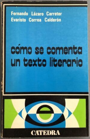 LÁZARO CARRETER, Fernando y CORREA CALDERÓN, Evaristo - Cómo se comenta un texto literario