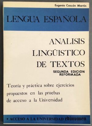 CASCÓN MARTÍN, Eugenio - Análisis lingüístico de textos: Teoría y práctica sobre ejercicios propuestos en las pruebas de acceso a la Universidad. Lengua Española. 2ª edición reformada