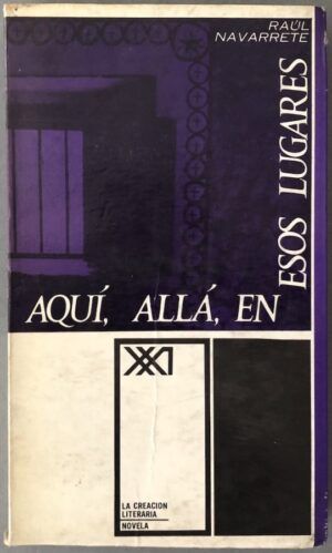 NAVARRETE, Raúl - Aquí, allá, en esos lugares