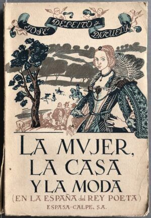 DELEITO Y PIÑUELA, José  - La mujer, la casa y la moda (en la España del Rey Poeta)