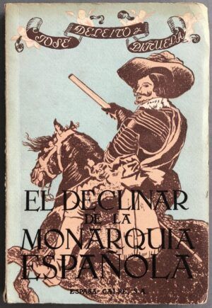 DELEITO Y PIÑUELA, José  - El declinar de la monarquía española