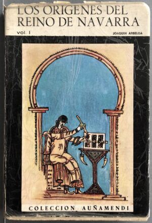 ARBELOA, Joaquín - Los orígenes del Reino de Navarra (710-925) Vol. I