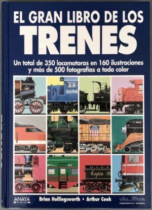 HOLLINGSWORTH, Brian; COOK, Arthur - El gran libro de los trenes