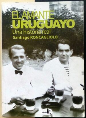 RONCAGLIOLO, Santiago - El amante uruguayo. Una historia real