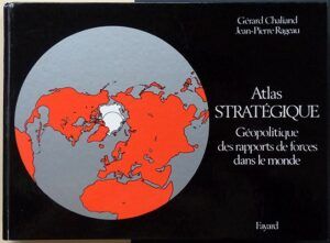 CHALIAND, Gerard & RAGEAU, Jean-Pierre - Atlas Stratégique Géopolitique des rapports de forces dans le monde