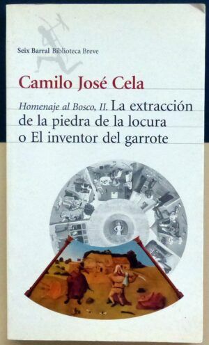 CELA, Camilo José - Homenaje al Bosco, II. La extracción de la piedra de la locura o El inventor del garrote
