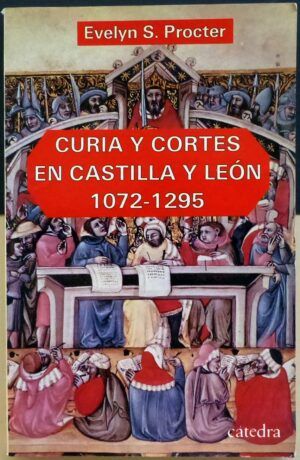 PROCTER, Evelyn S. - Curia y Cortes en Castilla y León 1072-1295