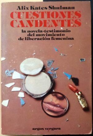 KATES SHULMAN, Alix - Cuestiones candentes. La novela-testimonio del movimiento de liberación femenina