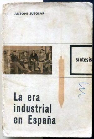 JUTGLAR, Antoni - La era industrial en España (aproximación a la historia social de la españa contemporánea)