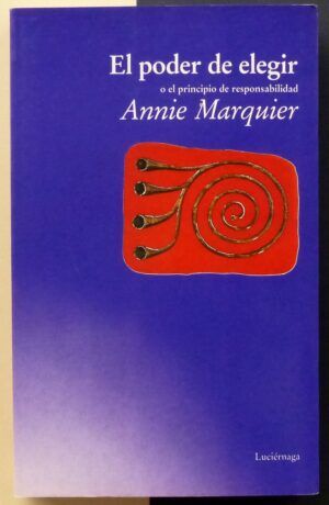 MARQUIER, Annie - El poder de elegir o el principio de la responsabilidad