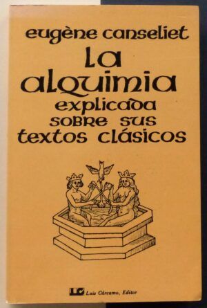 CANSELIET, Eugène - La alquimia explicada sobre sus textos clásicos