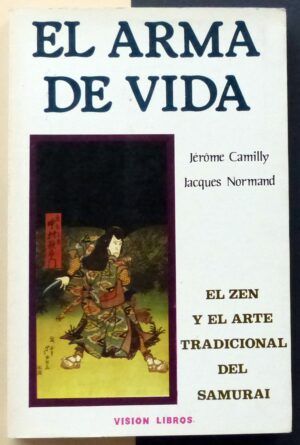CAMILLY, Jérôme y NORMAND, Jacques - El arma de vida. El Zen y el arte tradicional del samurai