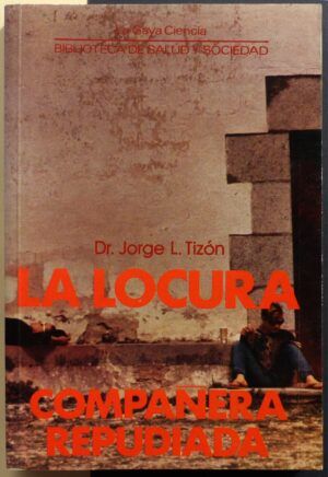 TIZÓN, Dr. Jorge L. - La locura, compañera repudiada.