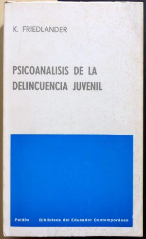 FRIEDLANDER, Kate - Psicoanálisis de la delincuencia juvenil.