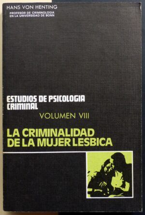HENTIG, Hans von - La criminalidad de la mujer lésbica. Volumen VIII
