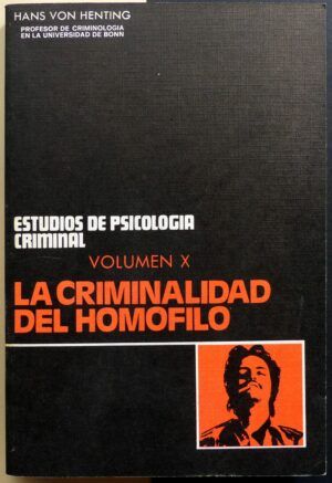 HENTIG, Hans von - La criminalidad del homófilo. Volumen X