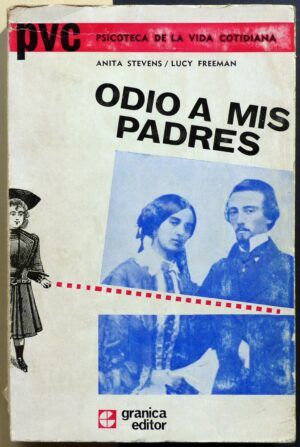 STEVENS, Anit / FREEMAN, Lucy - Odio a mis padres (Las razones reales e irreales de la ira de la juventud).