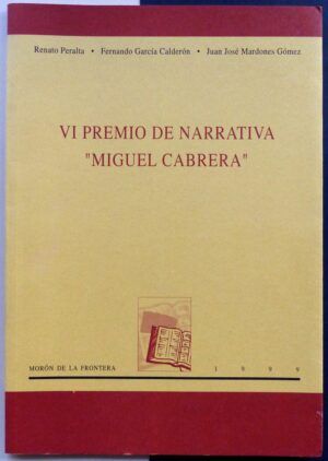 PERALTA, Renato; GARCÍA CALDERÓN, Fernando; MARDONES GÓMEZ, Juan José - VI premio de narrativa "Miguel Cabrera".