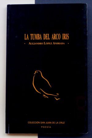 LÓPEZ ANDRADA, Alejandro - La tumba del arco iris.