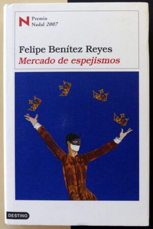 BENÍTEZ REYES, Felipe - Mercado de espejismos.