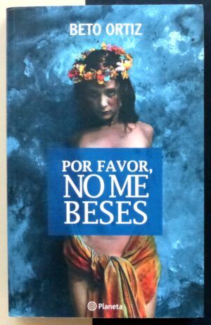 ORTIZ, Beto - Por favor, no me beses.