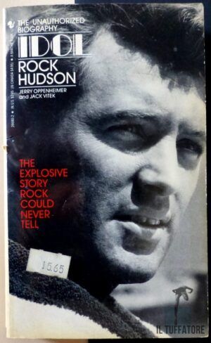 OPPENHEIMER, Jerry / VITEK, Jack - Idol Rock Hudson. The true story of an american film hero.
