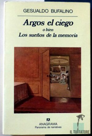 BUFALINO, Gesualdo - Argos el ciego o bien Los sueños de la memoria.