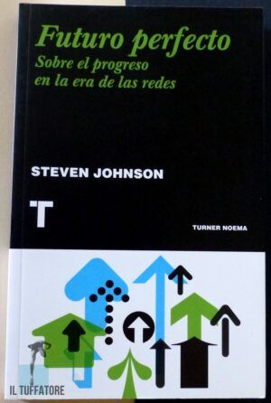 JOHNSON, Steven - Futuro perfecto. Sobre el progreso en la era de las redes.