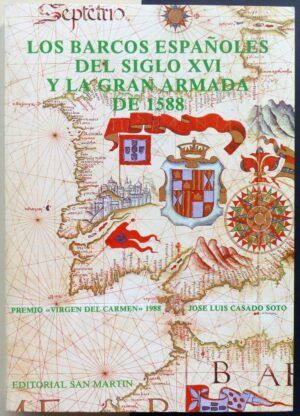 CASADO SOTO, José Luis - Los barcos españoles del siglo XVI y la Gran Armada de 1588.
