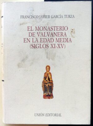 GARCÍA TURZA, Francisco Javier - El monasterio de Valvanera en la Edad Media. (Siglos XI-XV).