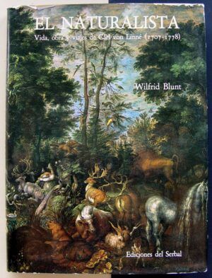 BLUNT, Wilfrid - El naturalista. Vida, obra y viajes de Carl von Linné (1707-1778).