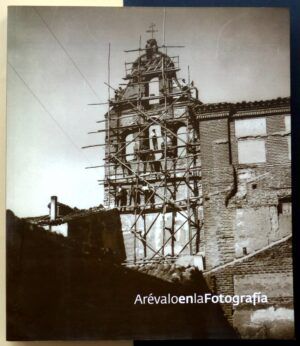 GUERRA SANCHO, Ricardo y JIMÉNEZ, Gonzalo - Arévalo en la Fotografía.