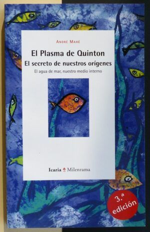 MAHÉ, André - El plasma de Quinton. El secreto de nuestros orígenes: El agua de mar, nuestro medio interno.