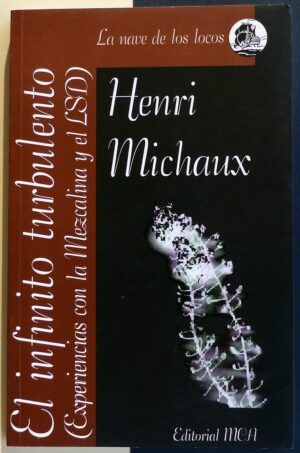 MICHAUX, Henri - El infinito turbulento. (Experiencias con la Mezcalina y el LSD).