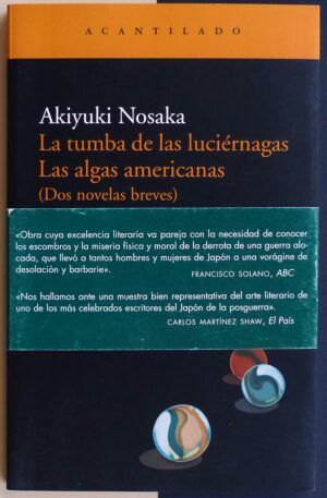 NOSAKA, Akiyuki - La tumba de las luciérnagas. Las algas americanas. (Dos novelas breves).