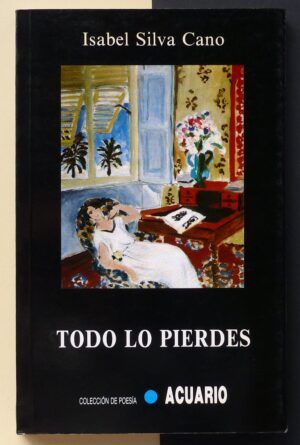 SILVA CANO, Isabel - Todo lo pierdes.